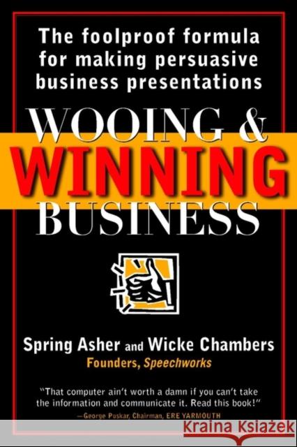 Wooing and Winning Business : The Foolproof Formula for Making Persuasive Business Presentations Spring Asher Asher                                    John Ed. Chambers 9780471253709 John Wiley & Sons