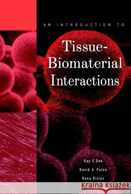 An Introduction to Tissue-Biomaterial Interactions Rittenhouse                              Rena Bizios Kay C. Dee 9780471253945 Wiley-Liss