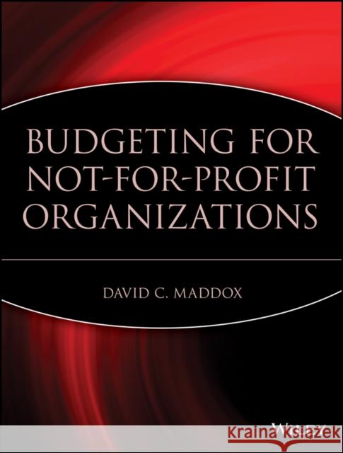 Budgeting for Not-For-Profit Organizations Maddox, David C. 9780471253976