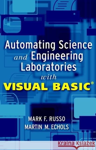 Automating Science and Engineering Laboratories with Visual Basic Mark F. Russo Martin M. Echols 9780471254935 Wiley-Interscience