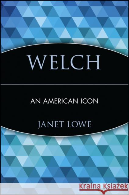 Welch: An American Icon Lowe, Janet 9780471255222 John Wiley & Sons