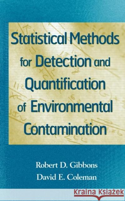 Statistical Methods for Detection and Quantification of Environmental Contamination Robert D. Gibbons David E. Coleman Gibbons 9780471255321 Wiley-Interscience