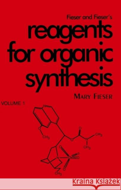 Fieser and Fieser's Reagents for Organic Synthesis, Volume 1 Louis E. Fieser Mary Fieser 9780471258759 Wiley-Interscience