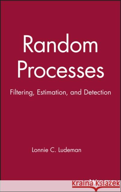 Random Processes: Filtering, Estimation, and Detection Ludeman, Lonnie C. 9780471259756 IEEE Computer Society Press