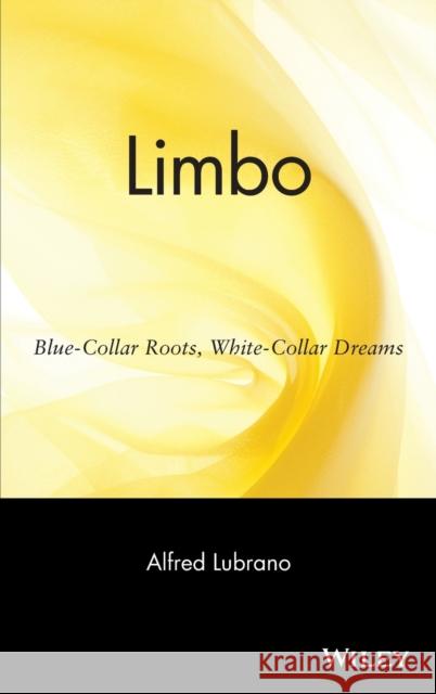 Limbo: Blue-Collar Roots, White-Collar Dreams Lubrano, Alfred 9780471263760 John Wiley & Sons