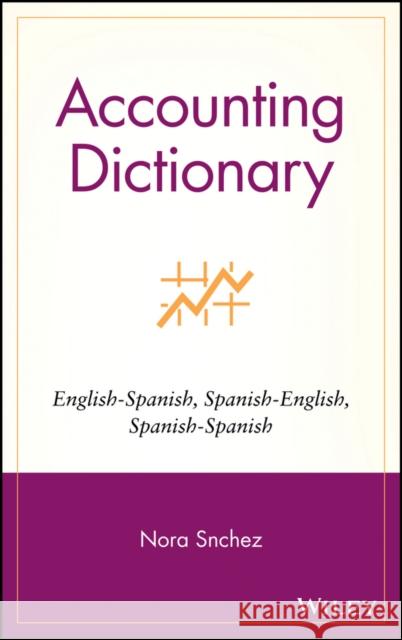 Accounting Dictionary/Diccionario de Contabilidad: English-Spanish, Spanish-English, Spanish-Spanish Sánchez, Nora 9780471265764 John Wiley & Sons