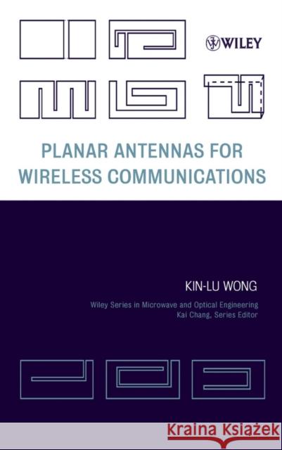 Planar Antennas for Wireless Communications Kin-Lu Wong 9780471266112 Wiley-Interscience