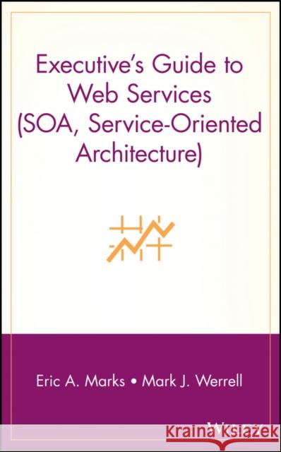 Executive's Guide to Web Services Werrell, Mark J. 9780471266525 John Wiley & Sons