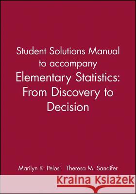 Student Solutions Manual to Accompany Elementary Statistics: From Discovery to Decision Pelosi, Marilyn K. 9780471267096 John Wiley & Sons