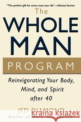 The Whole Man Program: Reinvigorating Your Body, Mind, and Spirit After 40 Jed Diamond 9780471267560 
