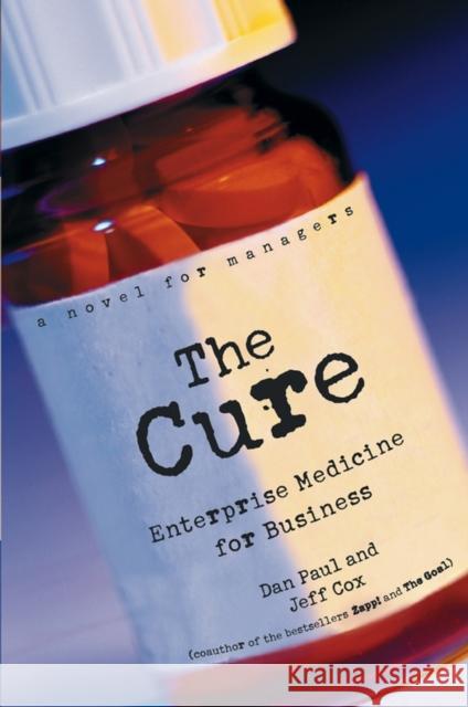 The Cure: Enterprise Medicine for Business: A Novel for Managers Cox, Jeff 9780471268307 John Wiley & Sons