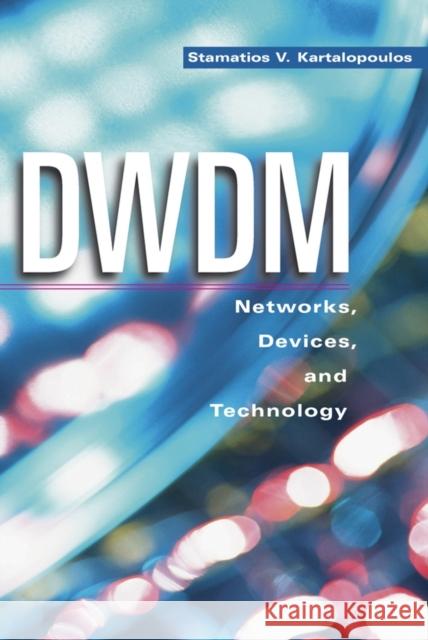 Dwdm: Networks, Devices, and Technology Kartalopoulos, Stamatios V. 9780471269052 John Wiley & Sons