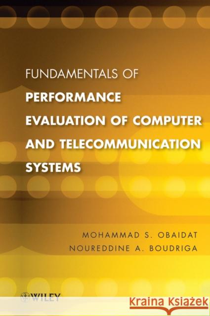 Fundamentals of Performance Evaluation of Computer and Telecommunication Systems M. S. Obaidat Mohammed S. Obaidat 9780471269830 Wiley-Interscience