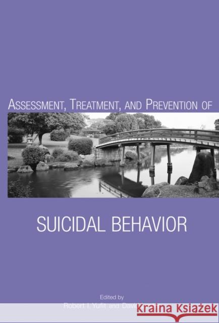 Assessment, Treatment, and Prevention of Suicidal Behavior Robert I. Yufit David Lester 9780471272649 John Wiley & Sons