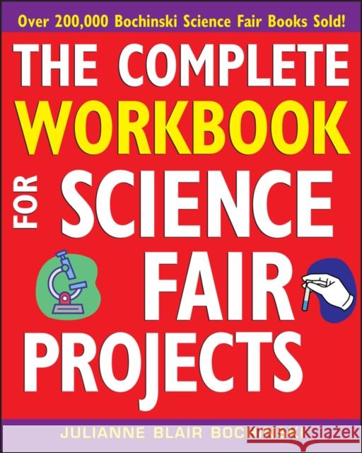 The Complete Workbook for Science Fair Projects Julianne Blair Bochinski 9780471273363