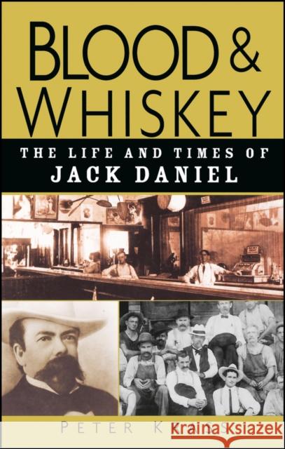 Blood and Whiskey: The Life and Times of Jack Daniel Krass, Peter 9780471273929 John Wiley & Sons