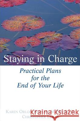 Staying in Charge: Practical Plans for the End of Your Life Karen Orloff Kaplan Christopher Lukas 9780471274247