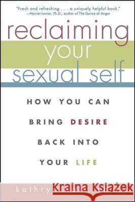 Reclaiming Your Sexual Self: How You Can Bring Desire Back Into Your Life Kathryn Hall 9780471274278 John Wiley & Sons