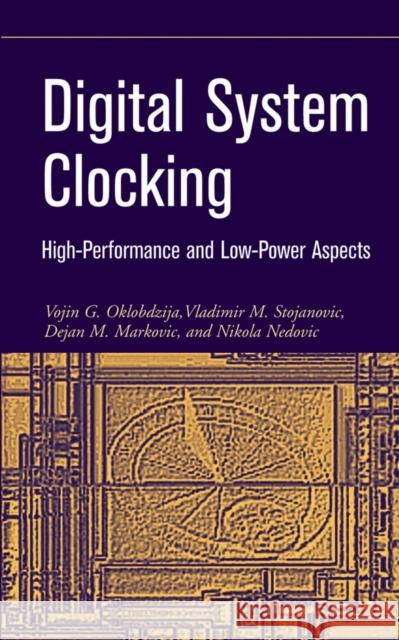 Digital System Clocking : High-Performance and Low-Power Aspects Richard G. Zajac Vojin G. Oklobdzija Vladimir Stojanovic 9780471274476 IEEE Computer Society Press