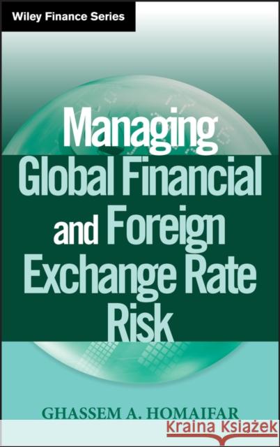 Managing Global Financial and Foreign Exchange Rate Risk Ghassem A. Homaifar 9780471281153 John Wiley & Sons