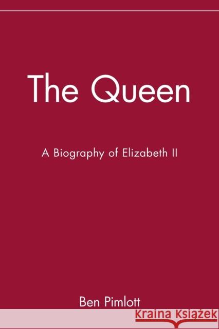 The Queen: A Biography of Elizabeth II Pimlott, Ben 9780471283300 John Wiley & Sons