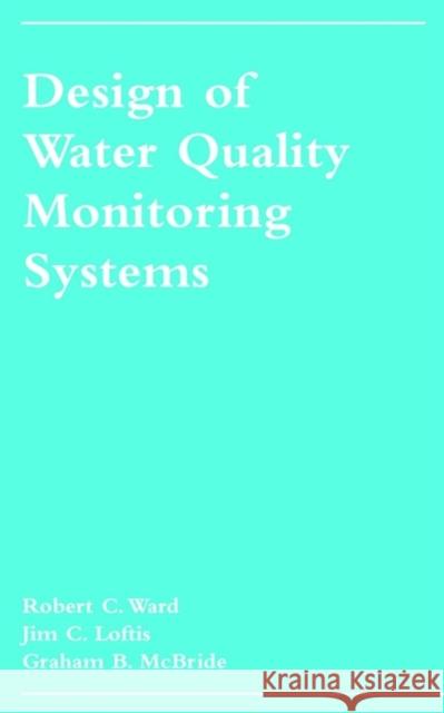 Design of Water Quality Monitoring Systems Robert C. Ward Graham B. McBride Jim C. Loftis 9780471283881