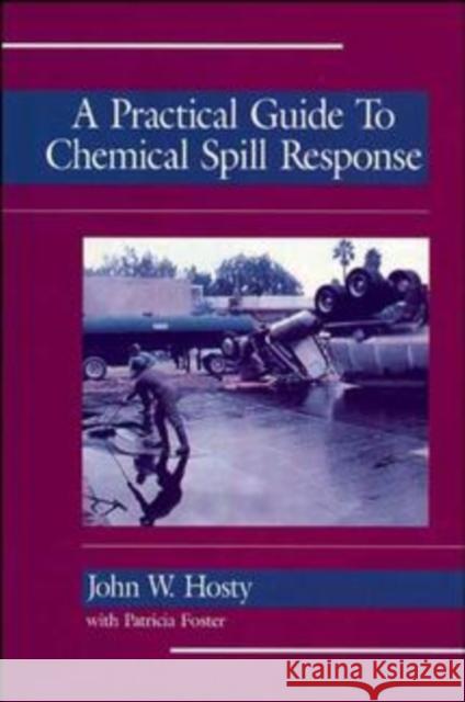 A Practical Guide to Chemical Spill Response John Hosty Patricia E. Foster Hosty 9780471284154 John Wiley & Sons