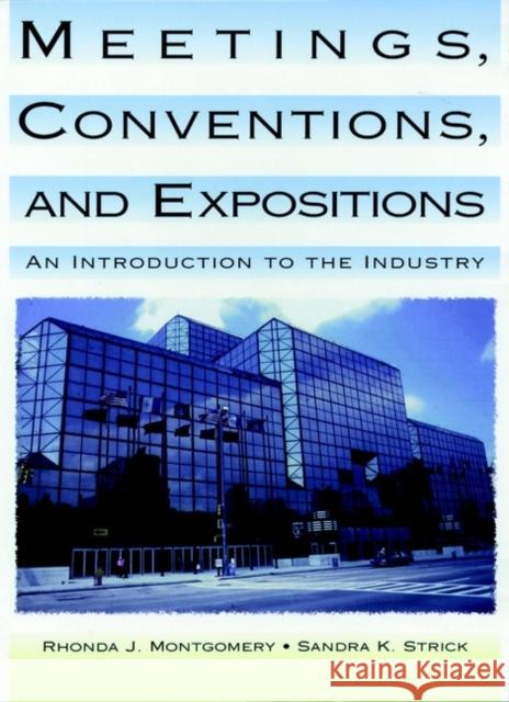 Meetings, Conventions, and Expositions : An Introduction to the Industry Rhonda Montgomery Sandra K. Strick Sandy Strick 9780471284390 John Wiley & Sons