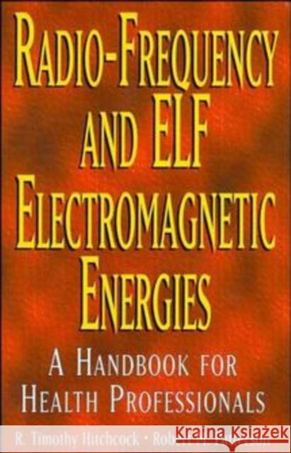 Radio-Frequency and Elf Electromagnetic Energies: A Handbook for Health Professionals Hitchcock, R. Timothy 9780471284543 John Wiley & Sons