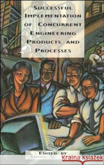 Successful Implementation of Concurrent Engineering Products and Processes Sammy G. Shina 9780471285106 John Wiley & Sons