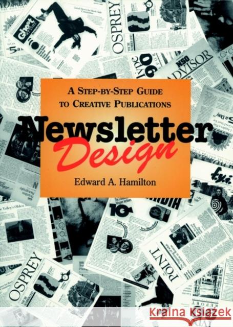 Newsletter Design : A Step-by-Step Guide to Creative Publications Edward A. Hamilton 9780471285922 