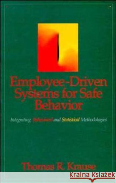 Employee-Driven Systems for Safe Behavior: Integrating Behavioral and Statistical Methodologies Krause, Thomas R. 9780471285946
