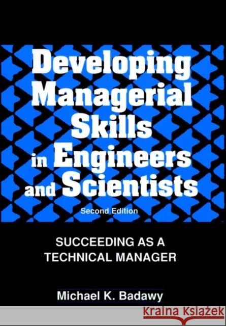 Developing Managerial Skills in Engineers and Scientists: Succeeding as a Technical Manager Badawy, Michael K. 9780471286349 John Wiley & Sons