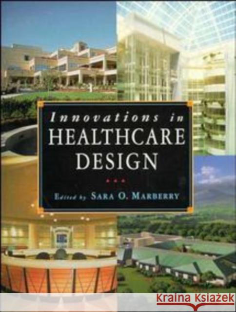 Innovations in Healthcare Design: Selected Presentations from the First Five Symposia on Healthcare Design Marberry, Sara O. 9780471286370 John Wiley & Sons