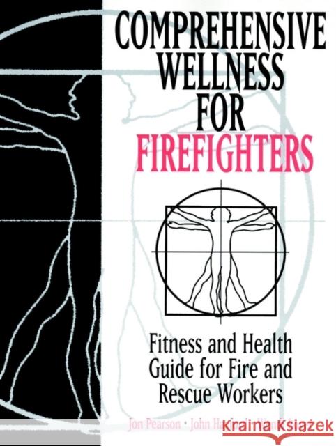 Comprehensive Wellness for Firefighters : Fitness and Health Guide for Fire and Rescue Workers Jon Pearson Wendi Royer John Hayford 9780471287094 John Wiley & Sons