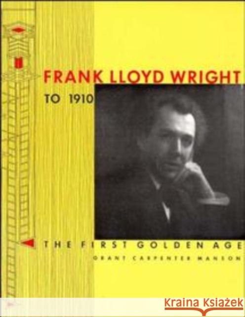 Frank Lloyd Wright to 1910: The First Golden Age Manson, Grant Carpenter 9780471289401 John Wiley & Sons
