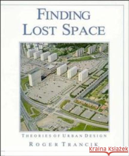 Finding Lost Space: Theories of Urban Design Trancik, Roger 9780471289562 John Wiley & Sons