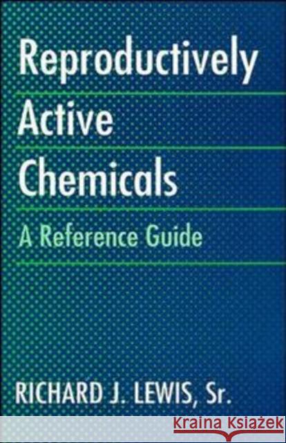 Reproductively Active Chemicals: A Reference Guide Lewis, Richard J. 9780471289739 John Wiley & Sons