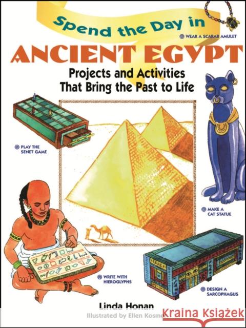 Spend the Day in Ancient Egypt: Projects and Activities That Bring the Past to Life Honan, Linda 9780471290063 Jossey-Bass