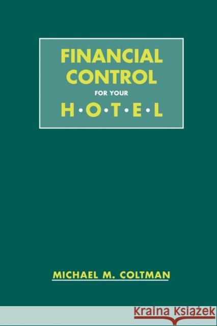 Financial Control for Your Hotel Michael M. Coltman Coltman 9780471290360 John Wiley & Sons