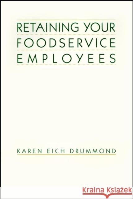 Retaining Your Foodservice Employees: 40 Ways to Better Employee Relations Drummond, Karen E. 9780471290629