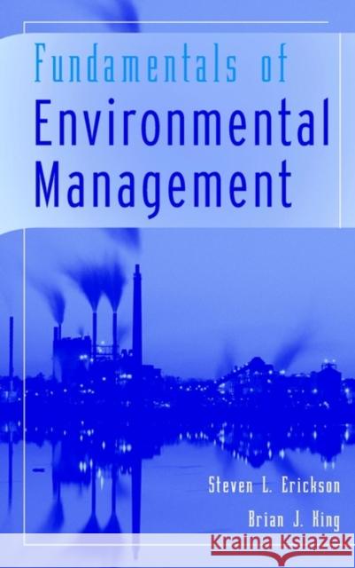 Fundamentals of Environmental Management Stevens L. Erickson Brian J. King Brian J. King 9780471291343