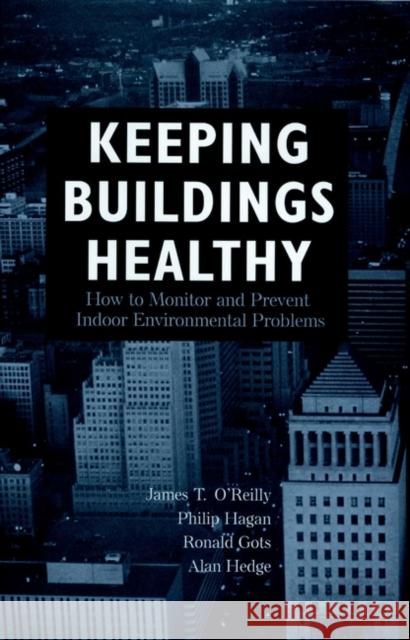 Keeping Buildings Healthy: How to Monitor and Prevent Indoor Environment Problems O'Reilly, James T. 9780471292289 John Wiley & Sons