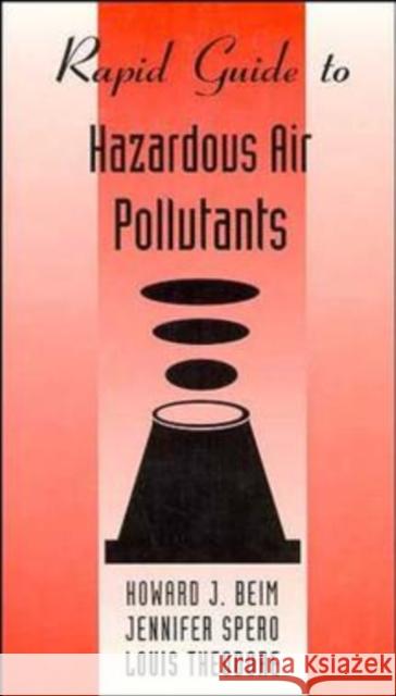 Rapid Guide to Hazardous Air Pollutants Howard J. Beim Jennifer Spero Theodore 9780471292340 John Wiley & Sons