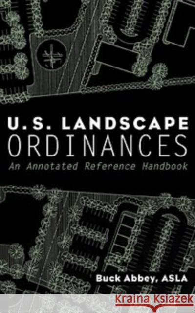 U.S. Landscape Ordinances: An Annotated Reference Handbook Abbey, Buck 9780471292760 John Wiley & Sons