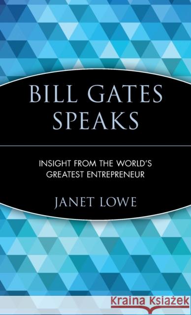 Bill Gates Speaks: Insight from the World's Greatest Entrepreneur Lowe, Janet 9780471293538