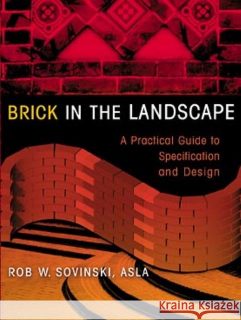 Brick in the Landscape: A Practical Guide to Specification and Design Sovinski, Rob W. 9780471293583 John Wiley & Sons