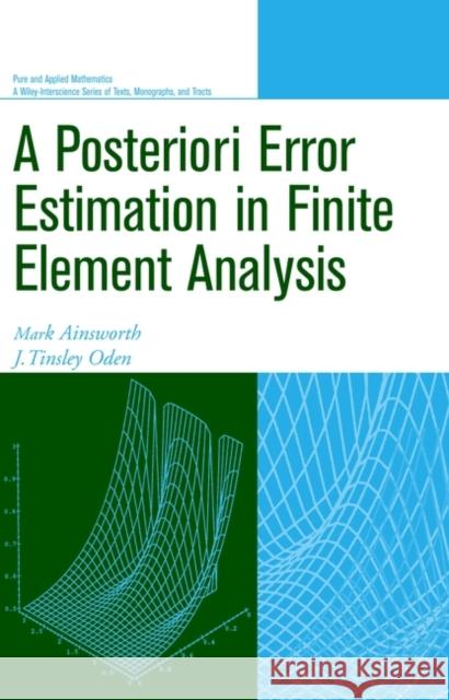 A Posteriori Error Estimation in Finite Element Analysis Mark Ainsworth J. Tinsley Oden 9780471294115 Wiley-Interscience