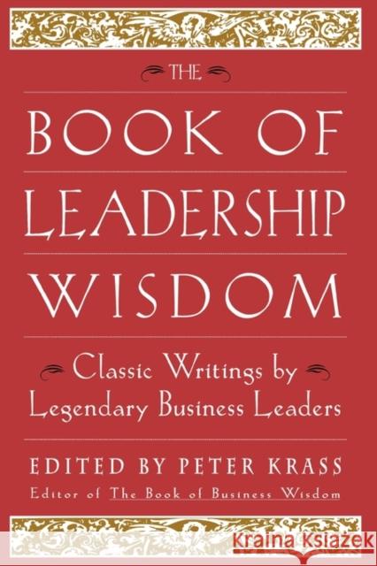 The Book of Leadership Wisdom: Classic Writings by Legendary Business Leaders Krass, Peter 9780471294559 John Wiley & Sons