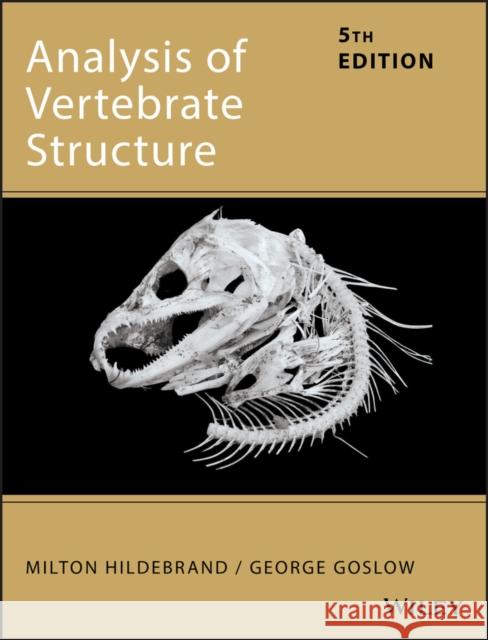 Analysis of Vertebrate Structure Milton Hildebrand George Goslow G. E. Goslow 9780471295051 John Wiley & Sons